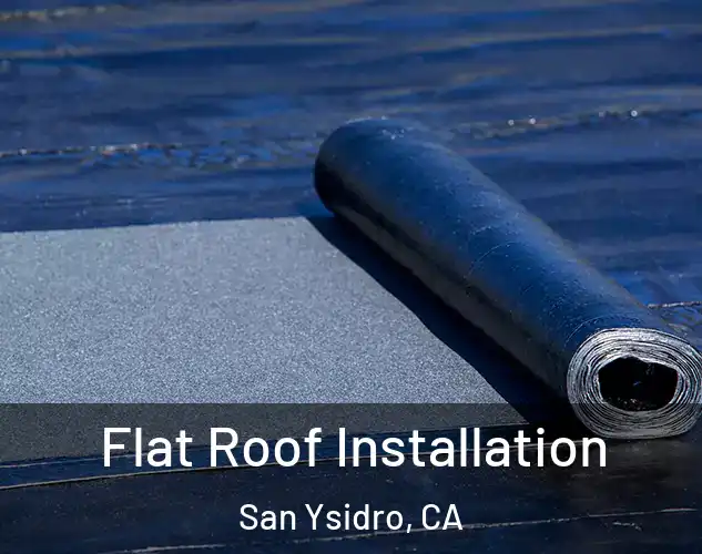  Flat Roof Installation San Ysidro, CA