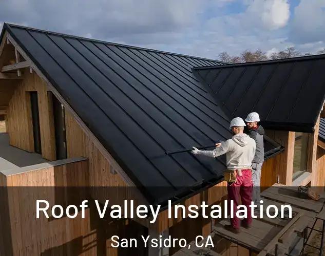  Roof Valley Installation San Ysidro, CA